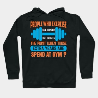 People Who Exercise Live Longer - Funny Sarcastic Quote Hoodie